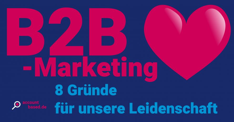 B2B-Marketing: 8 gute Gründe, warum ich es liebe.